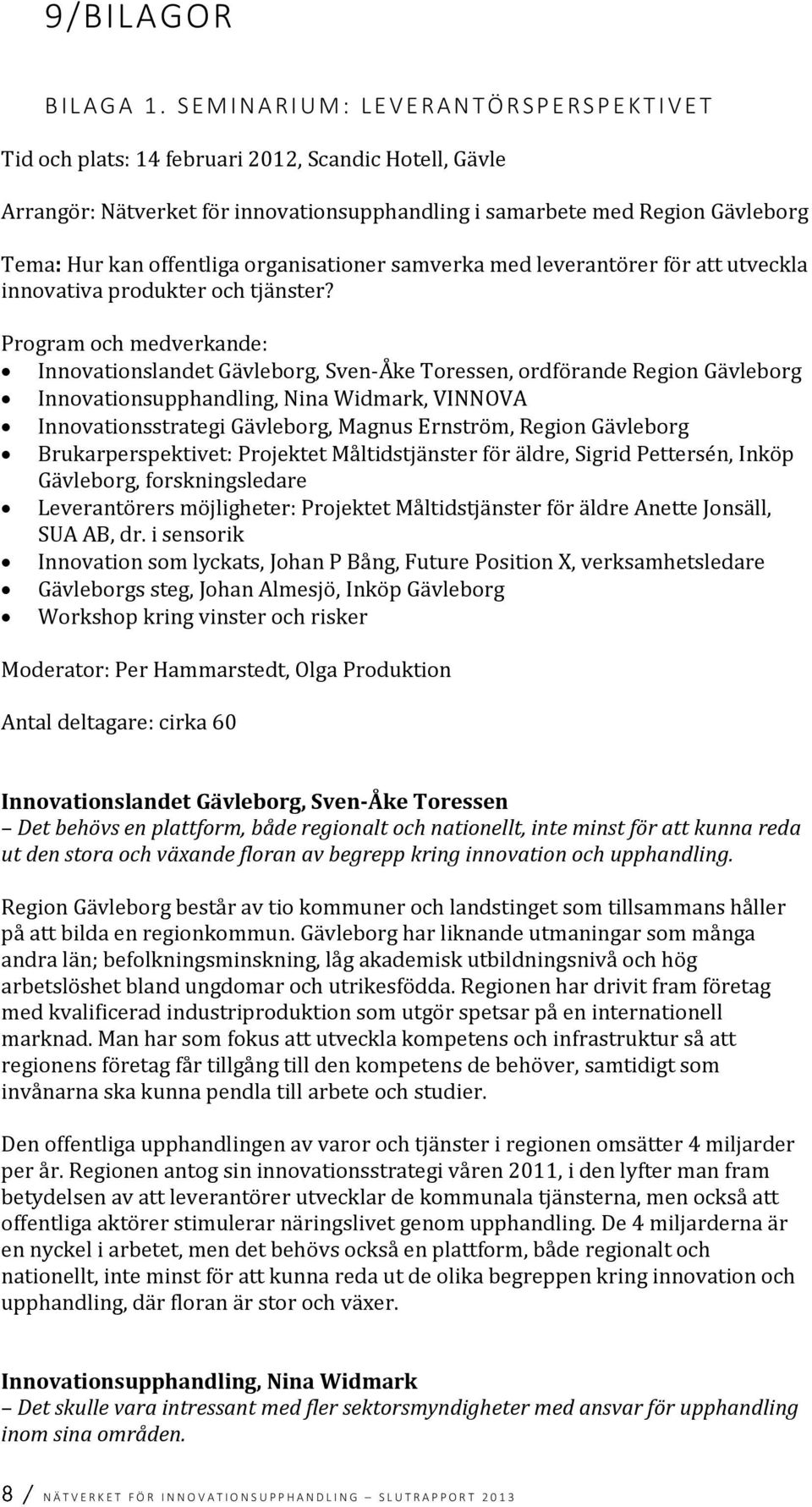 Gävleborg Tema: Hur kan offentliga organisationer samverka med leverantörer för att utveckla innovativa produkter och tjänster?