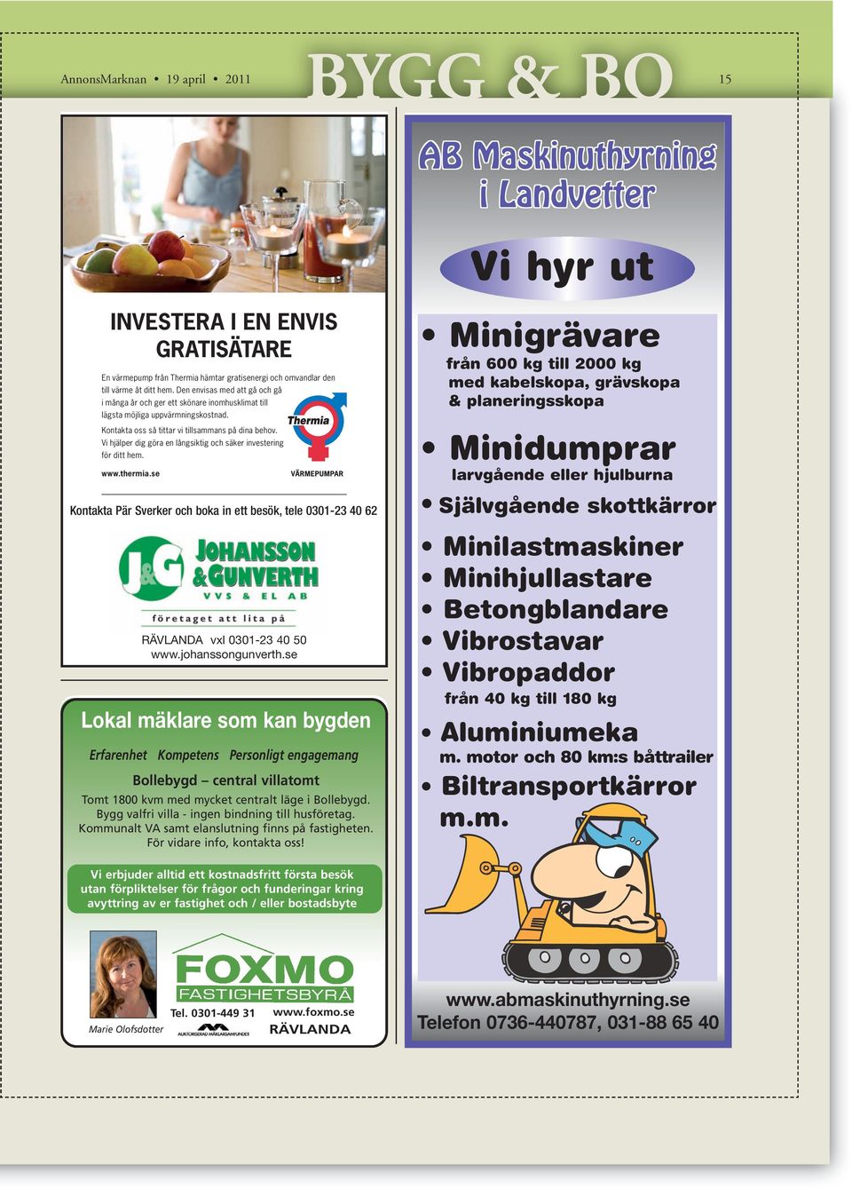 Vi hjälper dig göra en långsiktig och säker investering för ditt hem. www.thermia.se Kontakta Pär Sverker och boka in ett besök, tele 0301-23 40 62 RÄVLANDA vxl 0301-23 40 50 www.johanssongunverth.