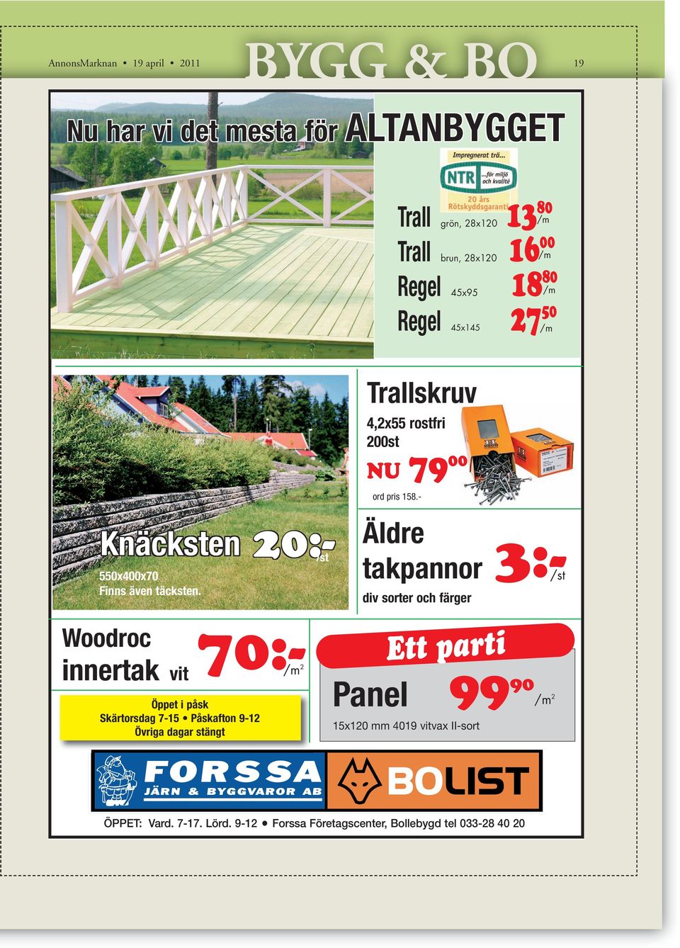 - Äldre takpannor div sorter och färger 70:- /m 2 3:-/st Woodroc innertak vit Knäcksten 20:- 20:- /st Öppet i påsk Skärtorsdag 7-15