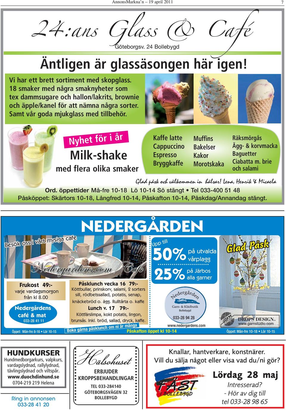 Nyhet för i år Milk-shake med flera olika smaker Kaffe latte Cappuccino Espresso Bryggkaffe Muffins Bakelser Kakor Morotskaka Räksmörgås Ägg- & korvmacka Baguetter Ciabatta m.