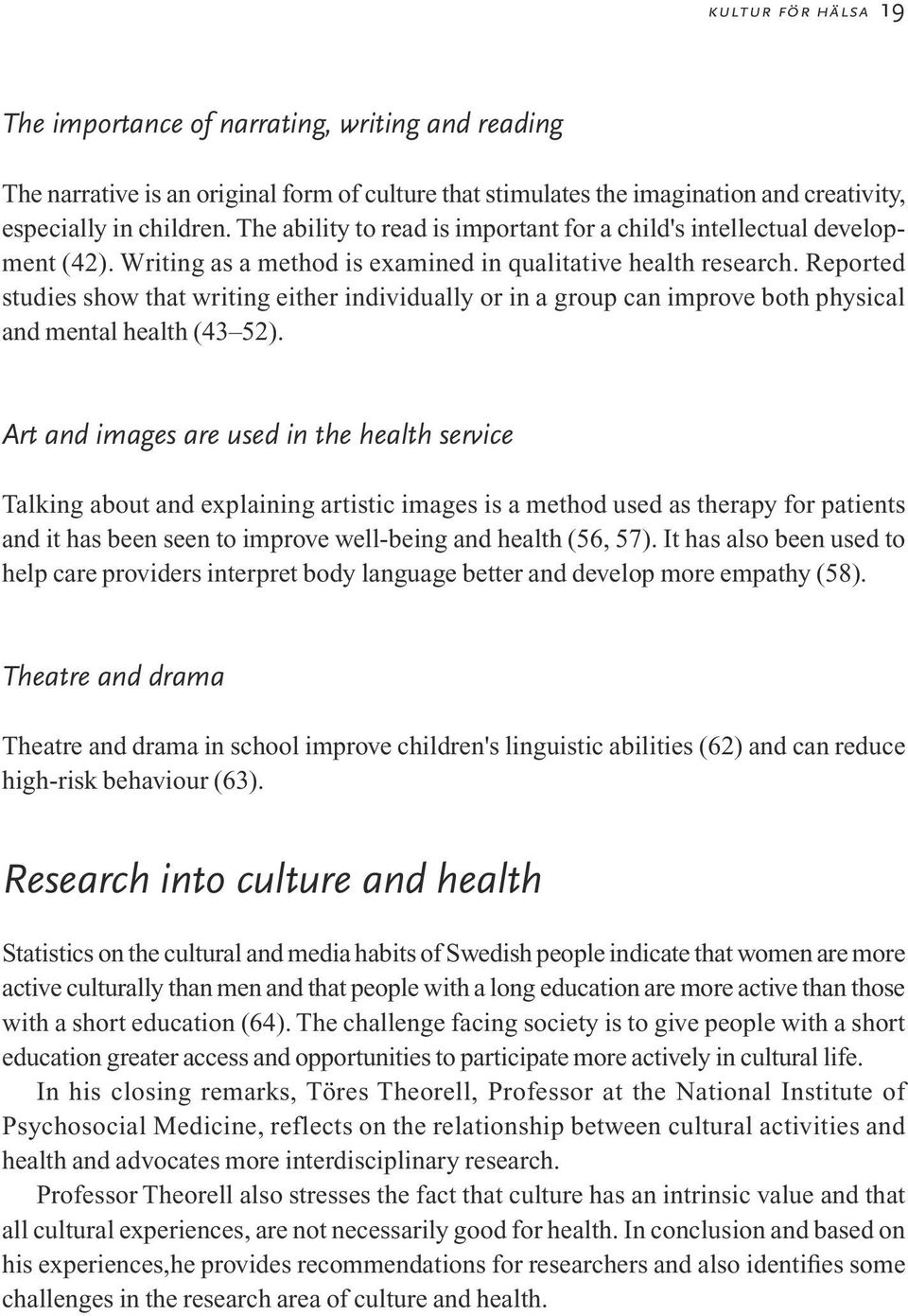 Reported studies show that writing either individually or in a group can improve both physical and mental health (43 52).