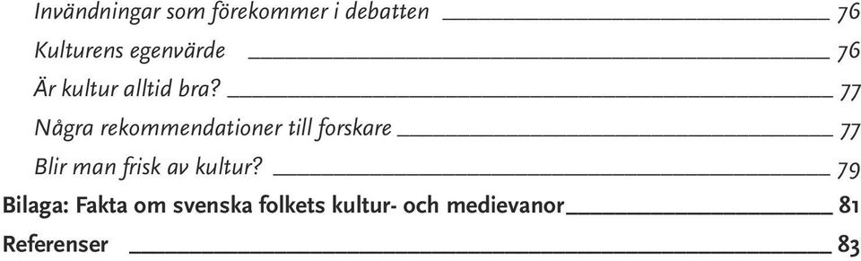 77 Några rekommendationer till forskare 77 Blir man frisk