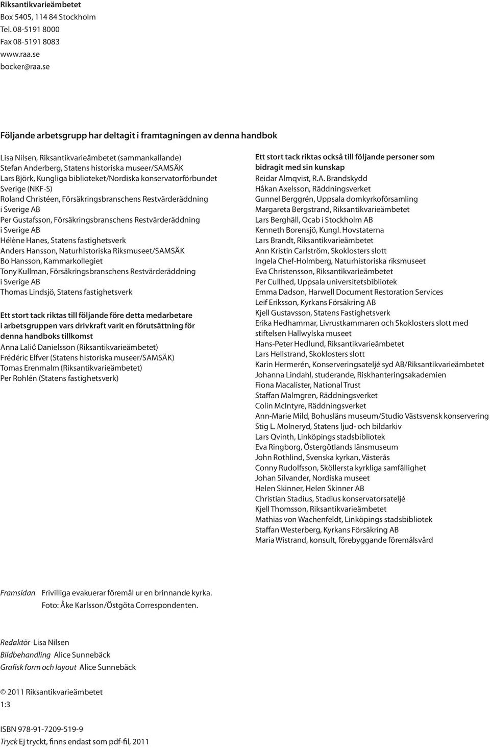 biblioteket/nordiska konservatorförbundet Sverige (NKF-S) Roland Christéen, Försäkringsbranschens Restvärderäddning i Sverige AB Per Gustafsson, Försäkringsbranschens Restvärderäddning i Sverige AB