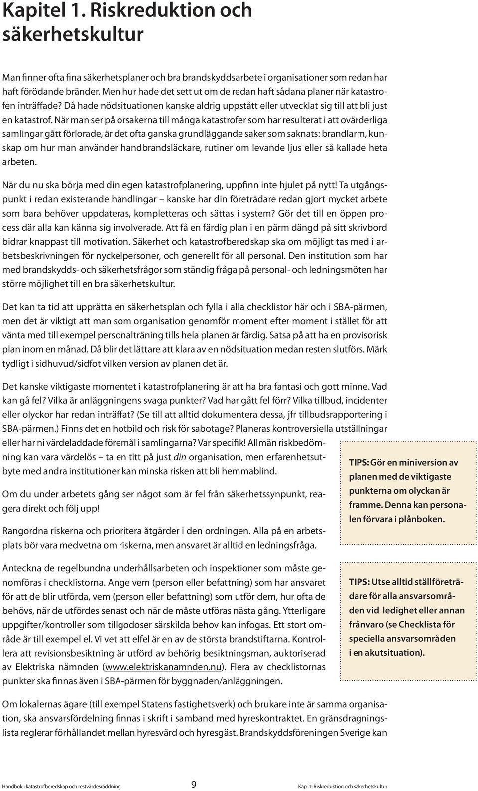 När man ser på orsakerna till många katastrofer som har resulterat i att ovärderliga samlingar gått förlorade, är det ofta ganska grundläggande saker som saknats: brandlarm, kunskap om hur man