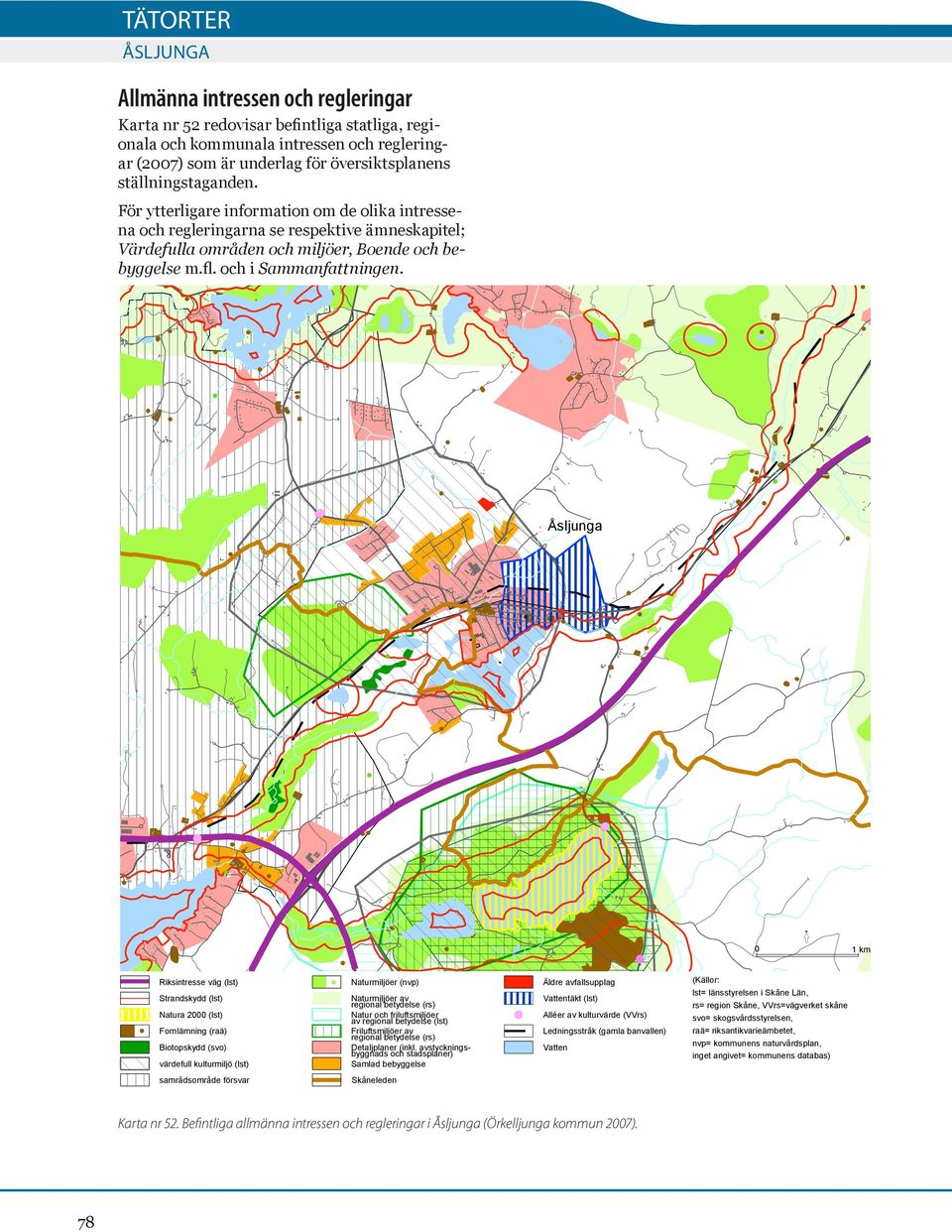 Åsljunga 0 Riksintresse väg (lst) Naturmiljöer (nvp) Äldre avfallsupplag Strandskydd (lst) Vattentäkt (lst) värdefull kulturmiljö (lst) Naturmiljöer av regional betydelse (rs) Natur och