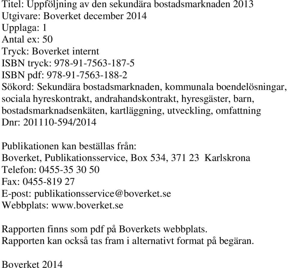 utveckling, omfattning Dnr: 201110-594/2014 Publikationen kan beställas från: Boverket, Publikationsservice, Box 534, 371 23 Karlskrona Telefon: 0455-35 30 50 Fax: 0455-819 27