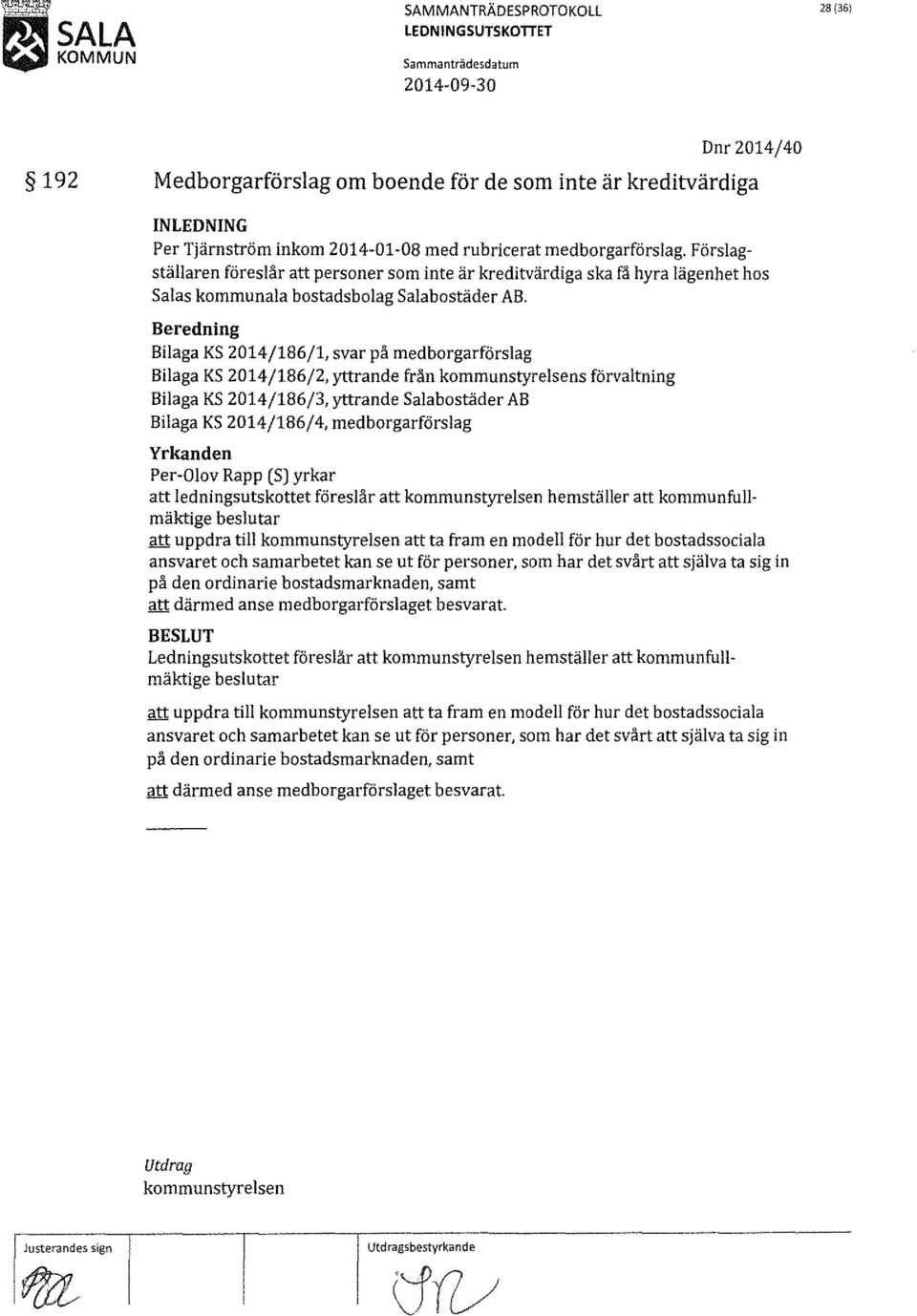 Beredning Bilaga KS 2014/186/1, svar på medborgarförslag Bilaga KS 2014/186/2, yttrande från kommunstyrelsens förvaltning Bilaga KS 2014/186/3, yttrande salabostäder AB Bilaga KS 2014/186/4,