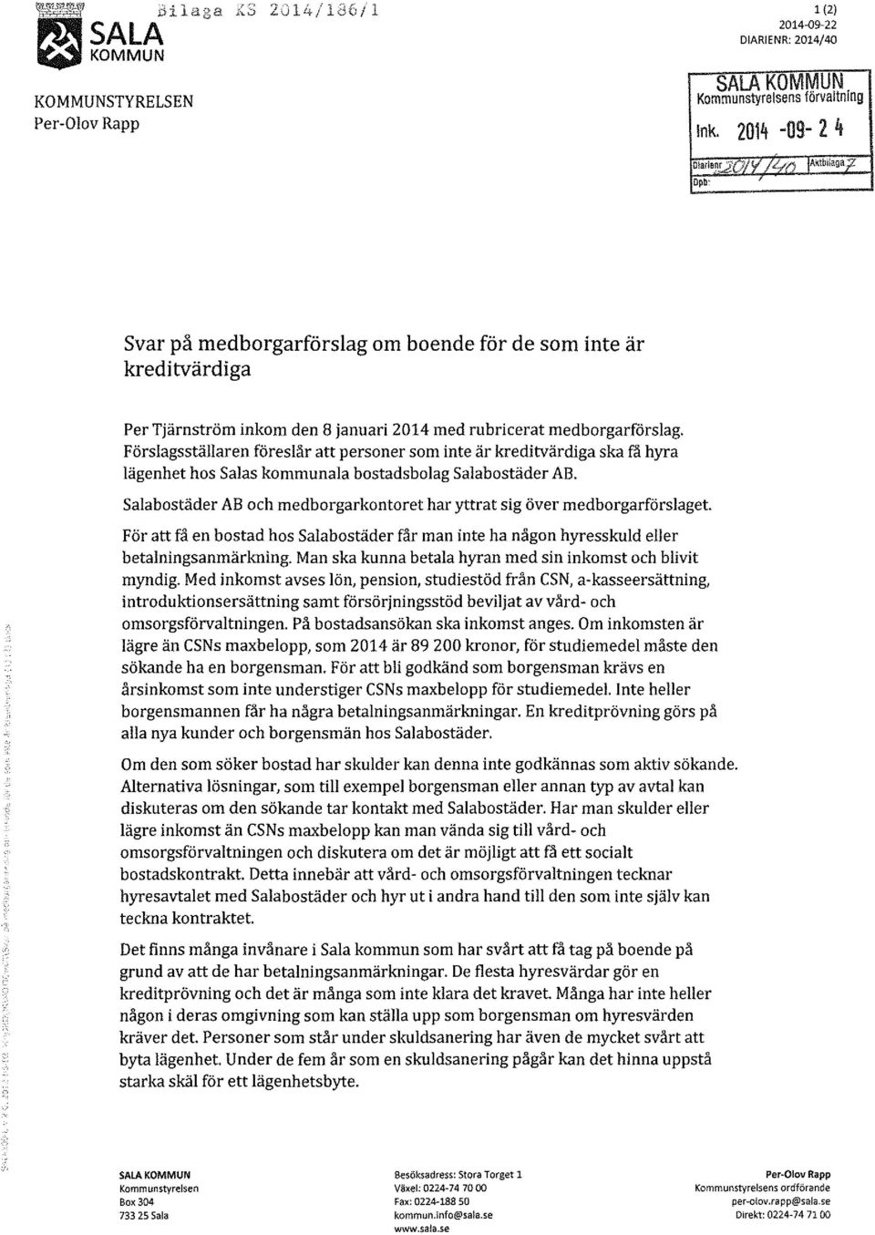 Förslagsställaren föreslår att personer som inte är kreditvärdiga ska få hyra lägenhet hos Salas kommunala bostadsbolag salabostäder AB.