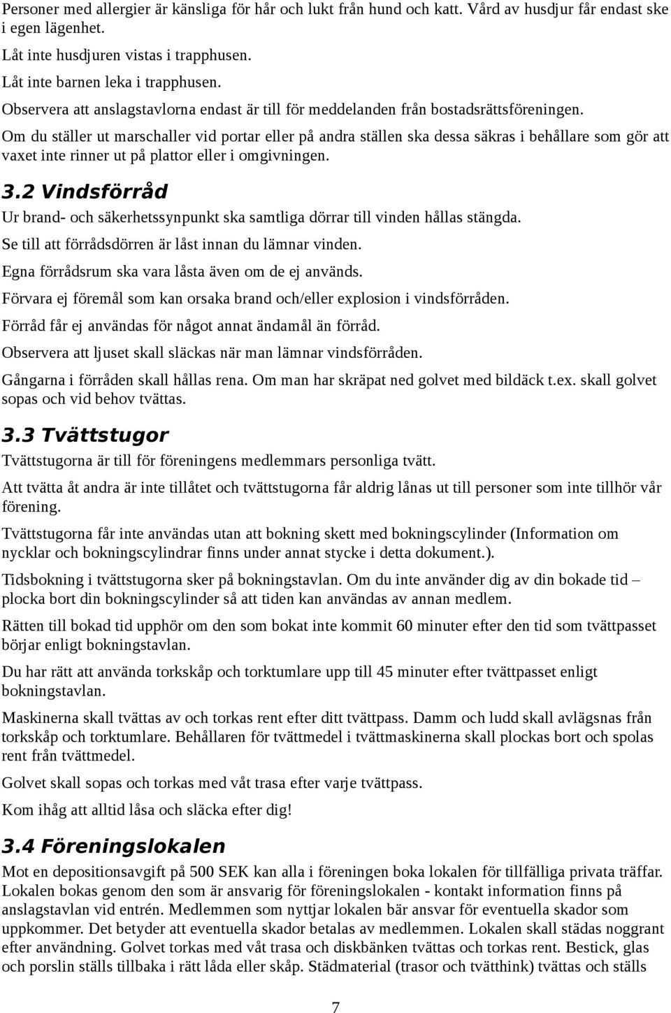 Om du ställer ut marschaller vid portar eller på andra ställen ska dessa säkras i behållare som gör att vaxet inte rinner ut på plattor eller i omgivningen. 3.