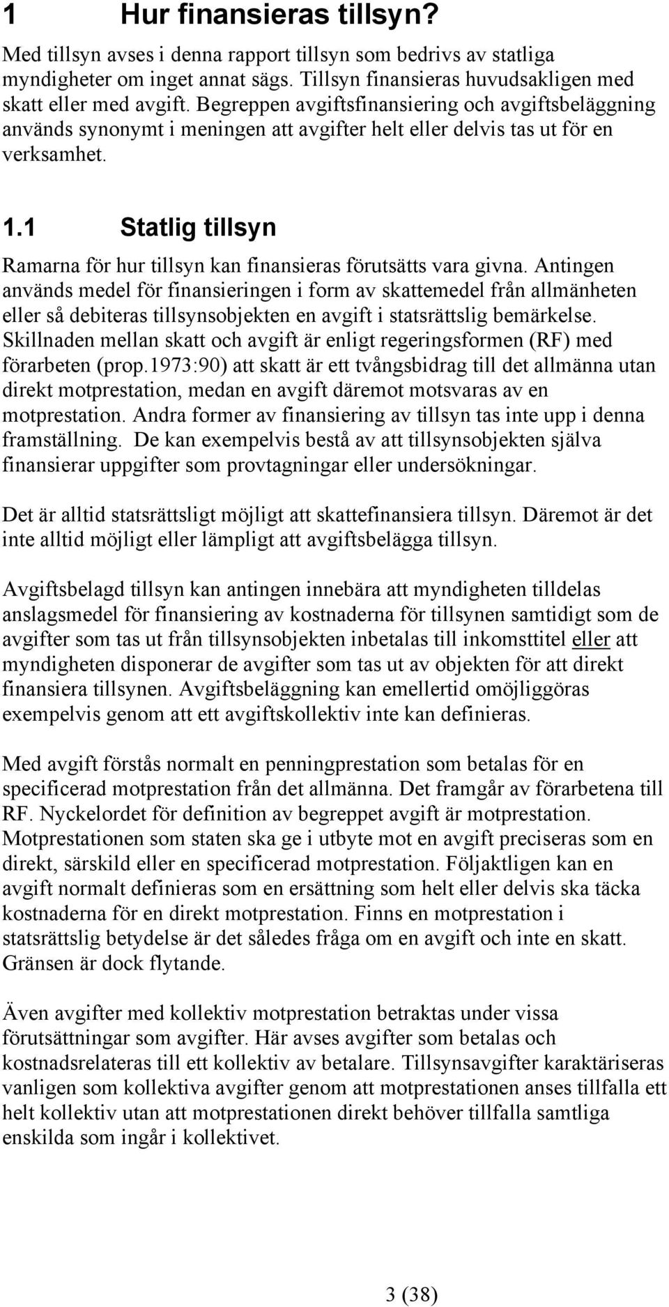 1 Statlig tillsyn Ramarna för hur tillsyn kan finansieras förutsätts vara givna.