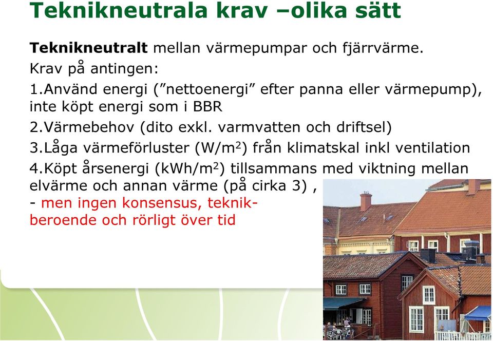 varmvatten och driftsel) 3.Låga värmeförluster (W/m 2 ) från klimatskal inkl ventilation 4.