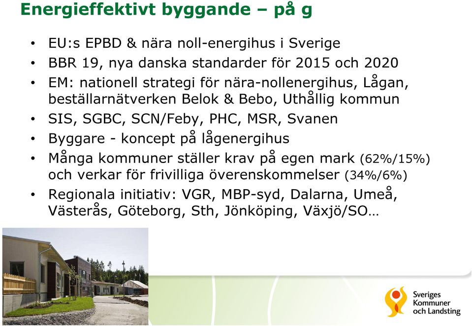 SCN/Feby, PHC, MSR, Svanen Byggare - koncept på lågenergihus Många kommuner ställer krav på egen mark (62%/15%) och verkar