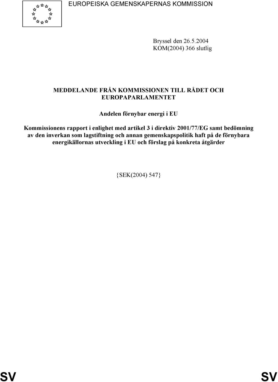 energi i EU Kommissionens rapport i enlighet med artikel 3 i direktiv 2001/77/EG samt bedömning av den