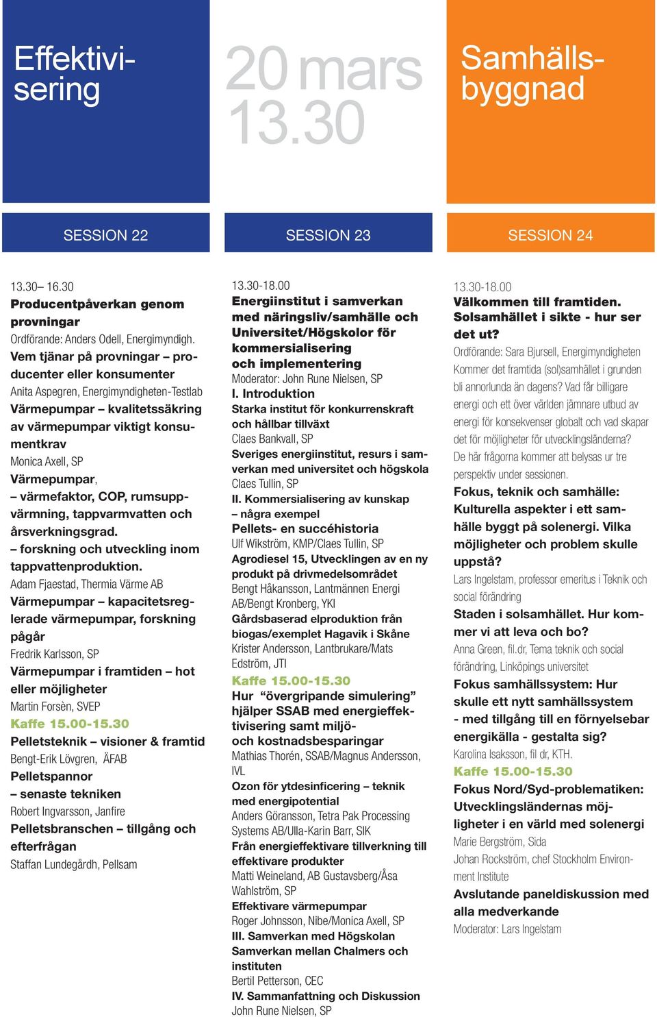 värmefaktor, COP, rumsuppvärmning, tappvarmvatten och årsverkningsgrad. forskning och utveckling inom tappvattenproduktion.