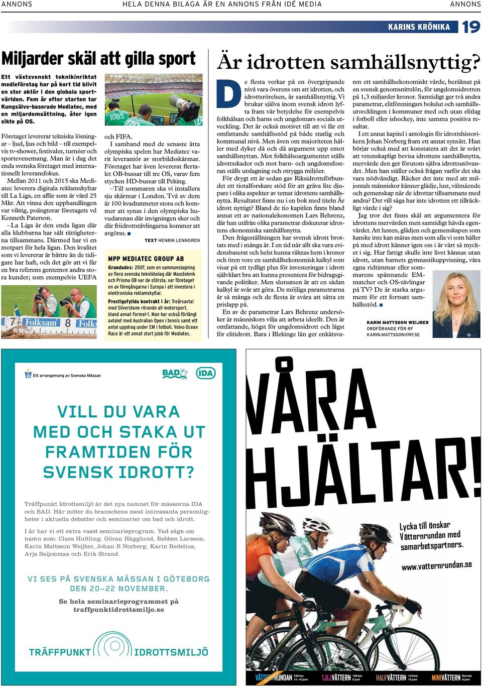 Företaget levererar tekniska lösningar ljud, ljus och bild till exempelvis tv-shower, festivaler, turnéer och sportevenemang. Man är i dag det enda svenska företaget med internationellt leveransfokus.