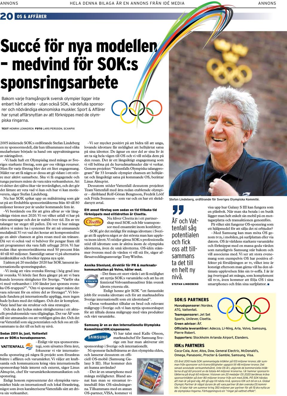 text henrik lenngren foto lars persson, Scanpix 2005 initierade SOK:s ordförande Stefan Lindeberg en ny sponsormodell, där han tillsammans med olika medarbetare började ta hand om uppvaktningarna av