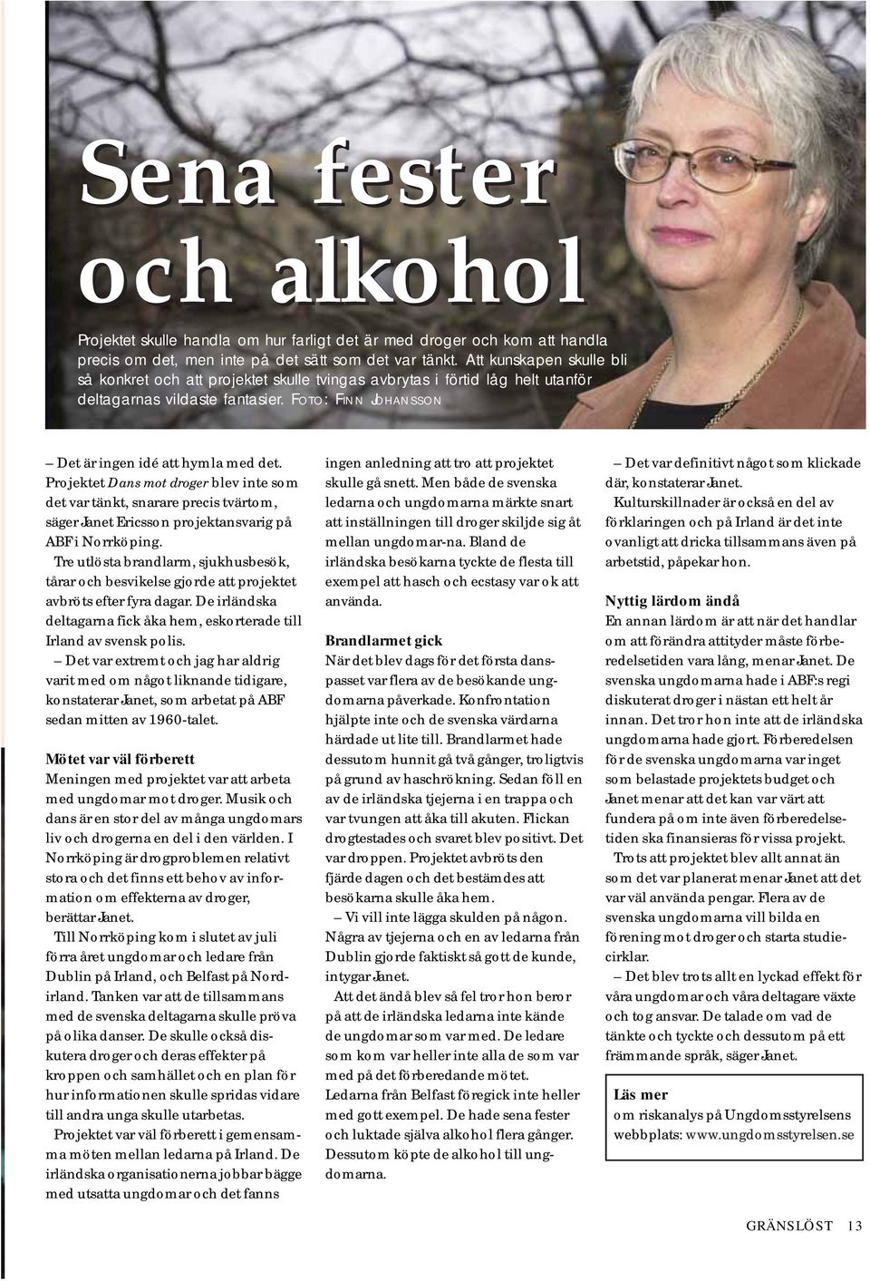 Projektet Dans mot droger blev inte som det var tänkt, snarare precis tvärtom, säger Janet Ericsson projektansvarig på ABF i Norrköping.