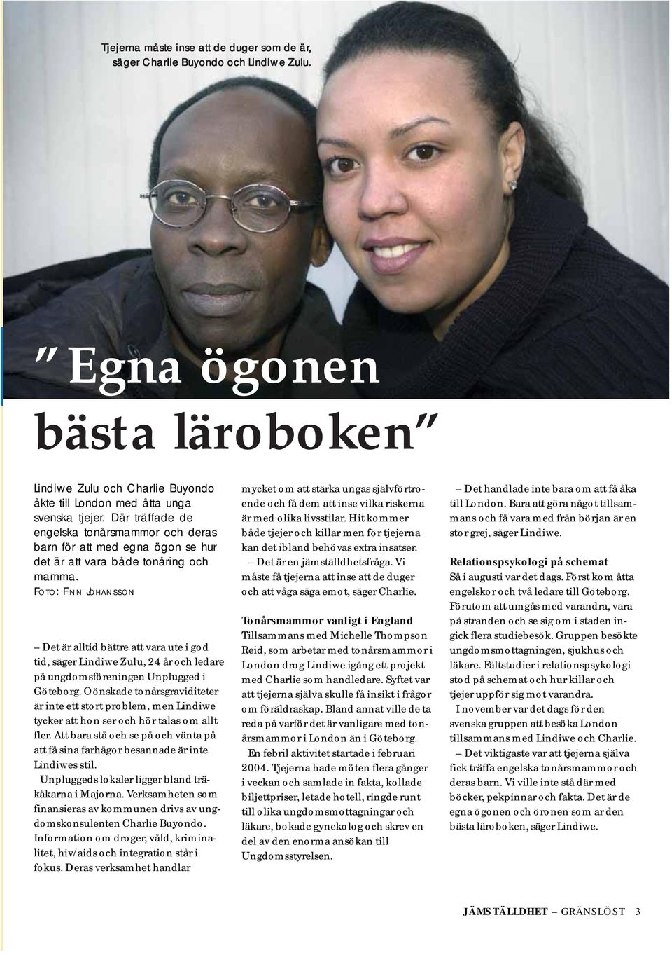 FOTO: FINN JOHANSSON Det är alltid bättre att vara ute i god tid, säger Lindiwe Zulu, 24 år och ledare på ungdomsföreningen Unplugged i Göteborg.