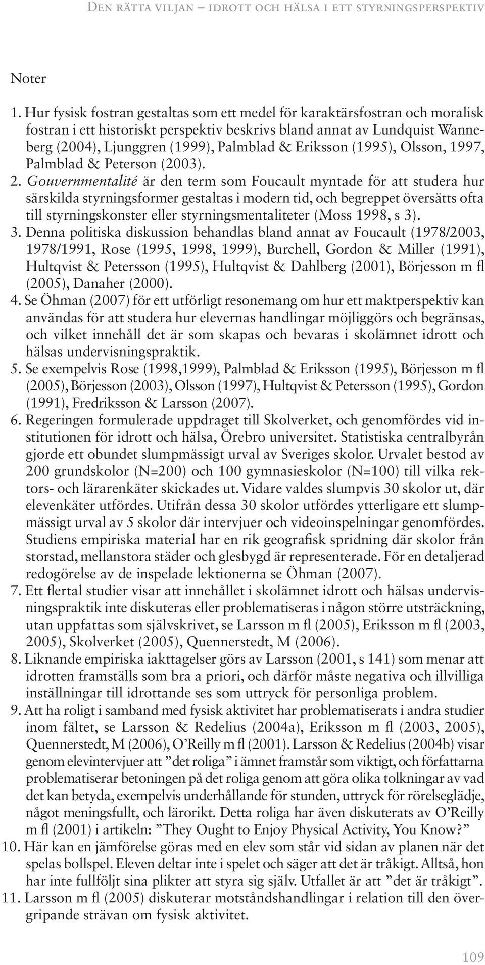 Eriksson (1995), Olsson, 1997, Palmblad & Peterson (2003). 2.