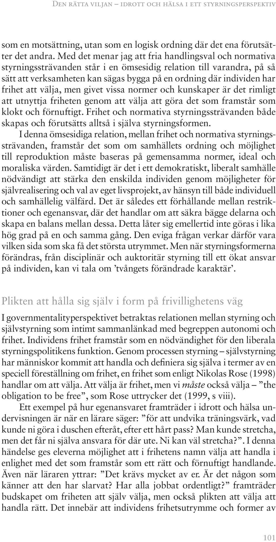 frihet att välja, men givet vissa normer och kunskaper är det rimligt att utnyttja friheten genom att välja att göra det som framstår som klokt och förnuftigt.