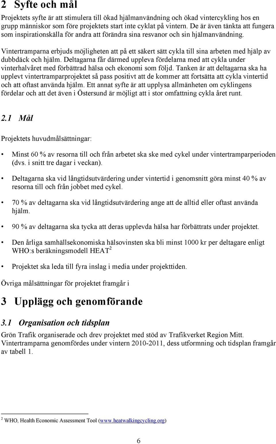 Vintertramparna erbjuds möjligheten att på ett säkert sätt cykla till sina arbeten med hjälp av dubbdäck och hjälm.