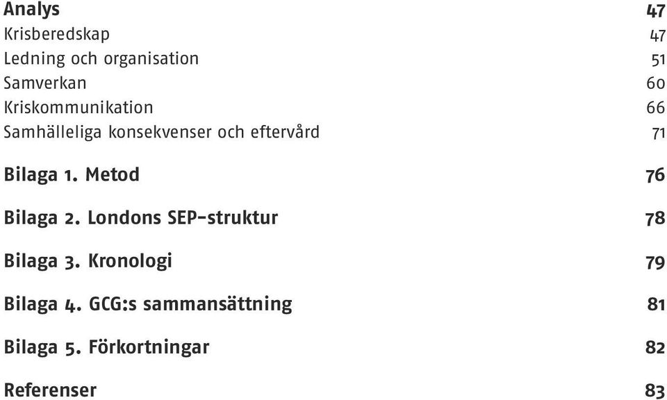 1. Metod 76 Bilaga 2. Londons SEP-struktur 78 Bilaga 3.