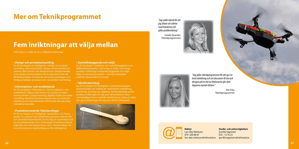 Med ämnen som designprocess, designmetodik, CAD, design och konstruktion lär du dig arbeta från idé till färdig produkt.