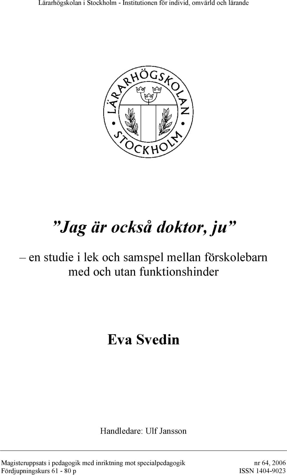 funktionshinder Eva Svedin Handledare: Ulf Jansson Magisteruppsats i pedagogik