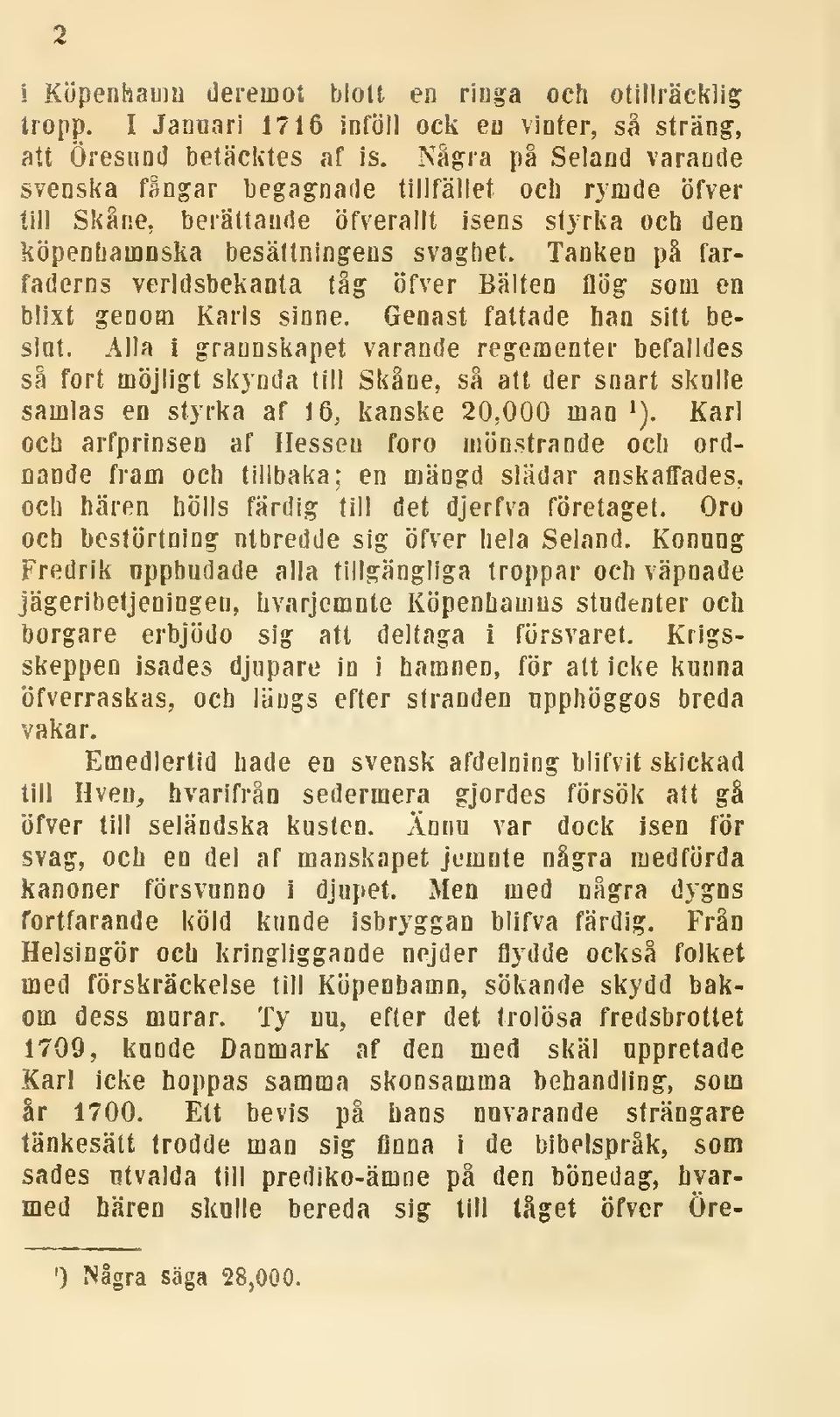 Tanken på farfaderns verldsbekanta tåg öfver Bälten flög som en blixt genom Karls sinne. Genast fattade han sitt beslat.