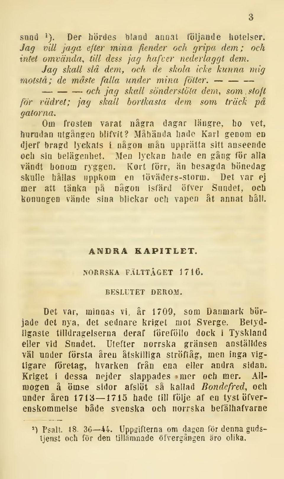 Om frosten varat nå^ra dagar längre, ho vet, hurudan utgången blifvit? Måhända hade Karl genoui en djerf bragd l3ckats i någon mån upprätta sitt anseende och sin belägenhet.