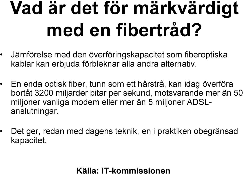 En enda optisk fiber, tunn som ett hårstrå, kan idag överföra bortåt 3200 miljarder bitar per sekund,