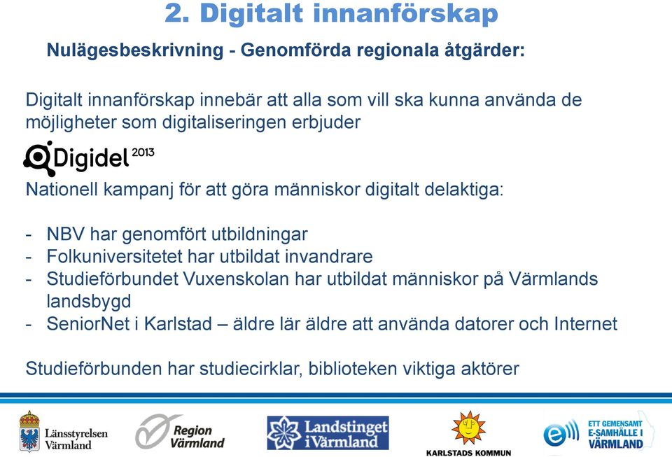 genomfört utbildningar - Folkuniversitetet har utbildat invandrare - Studieförbundet Vuxenskolan har utbildat människor på Värmlands