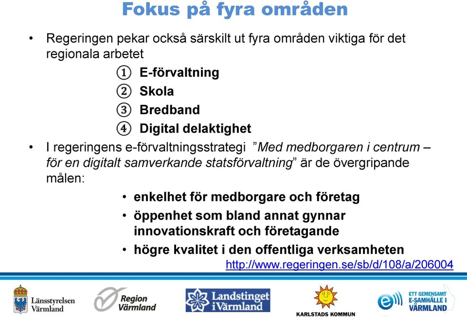 samverkande statsförvaltning är de övergripande målen: enkelhet för medborgare och företag öppenhet som bland annat