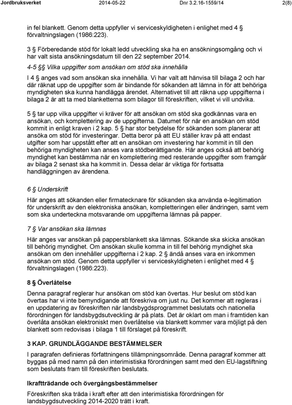 4-5 Vilka uppgifter som ansökan om stöd ska innehålla I 4 anges vad som ansökan ska innehålla.