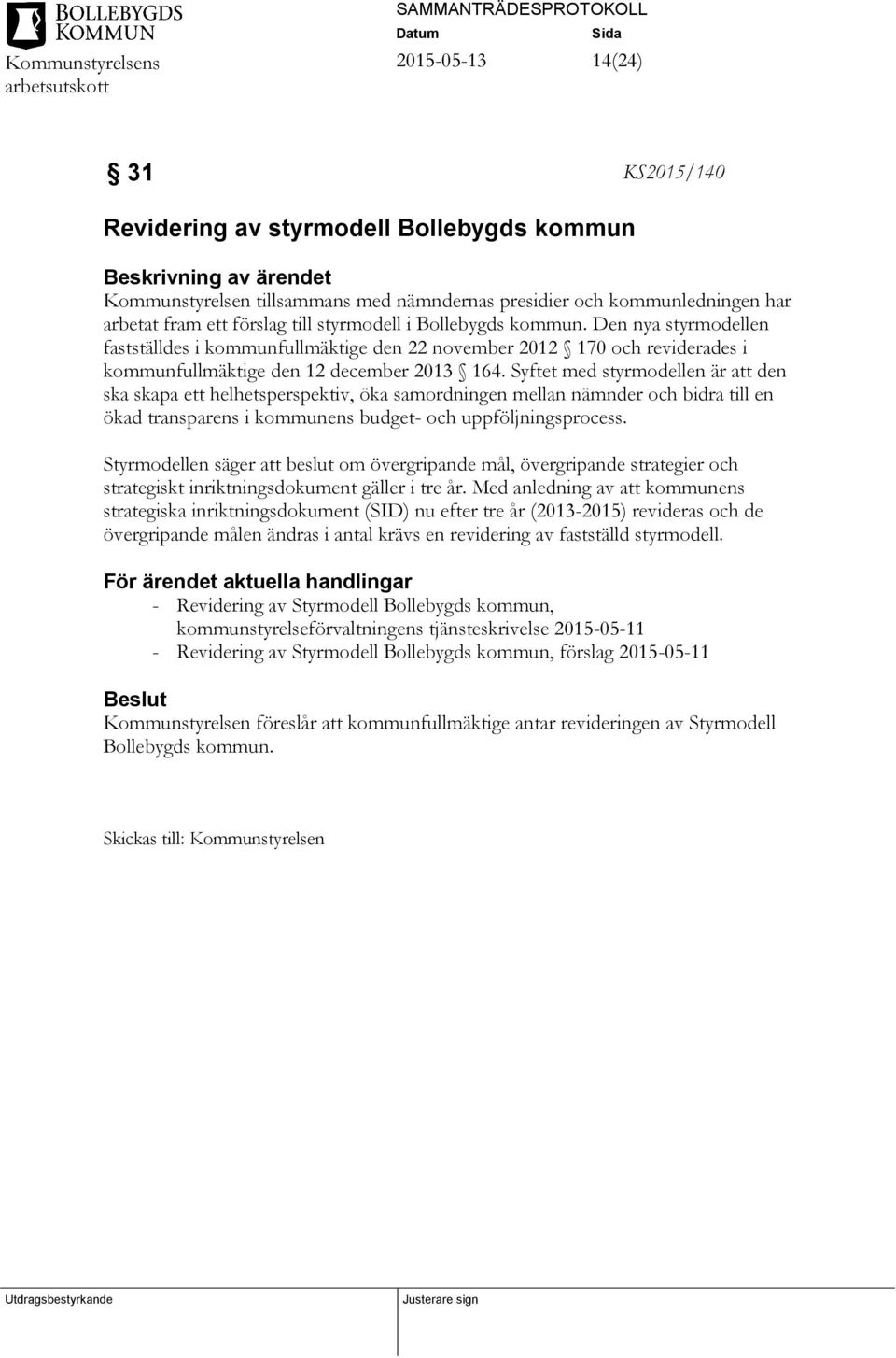 Syftet med styrmodellen är att den ska skapa ett helhetsperspektiv, öka samordningen mellan nämnder och bidra till en ökad transparens i kommunens budget- och uppföljningsprocess.