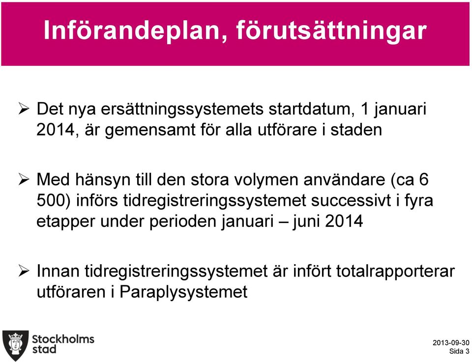 införs tidregistreringssystemet successivt i fyra etapper under perioden januari juni 2014