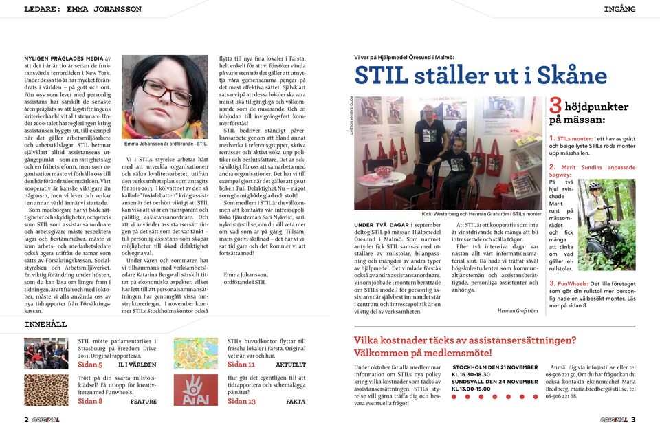 Under 2000-talet har regleringen kring assistansen byggts ut, till exempel när det gäller arbetsmiljöarbete och arbetstidslagar.