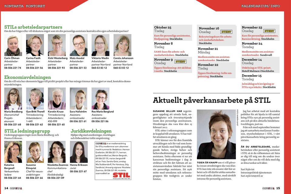Norrland 060-53 83 12 Carola Johansson Norrland 060-53 83 12 Ekonomiavdelningen Om du vill veta hur ekonomin ligger till på ditt projekt eller hur många timmar du har gjort av med, kontakta
