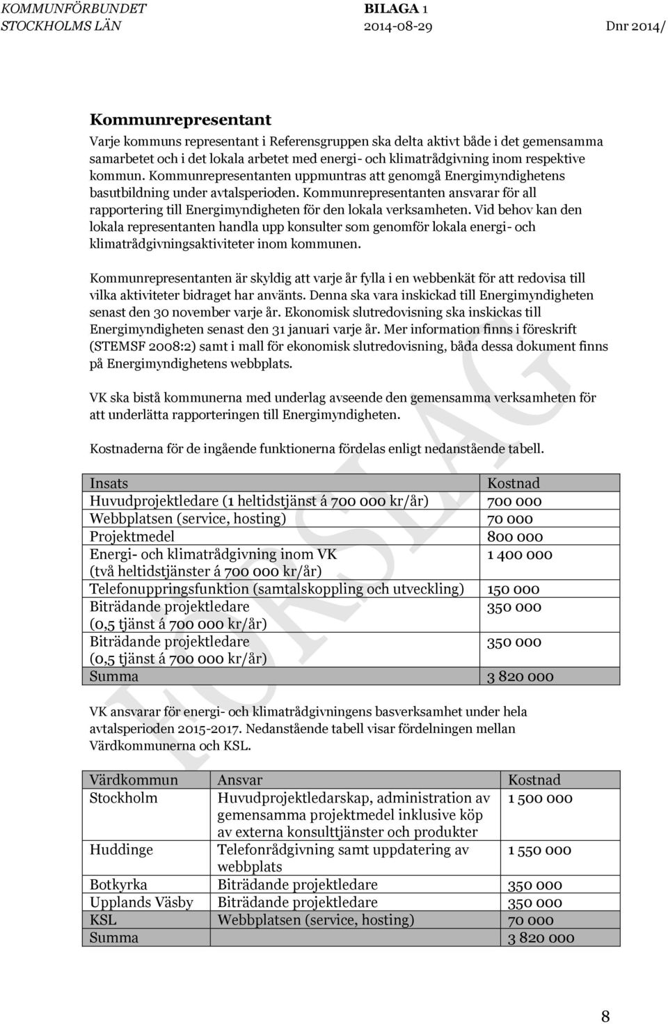 Kommunrepresentanten ansvarar för all rapportering till Energimyndigheten för den lokala verksamheten.