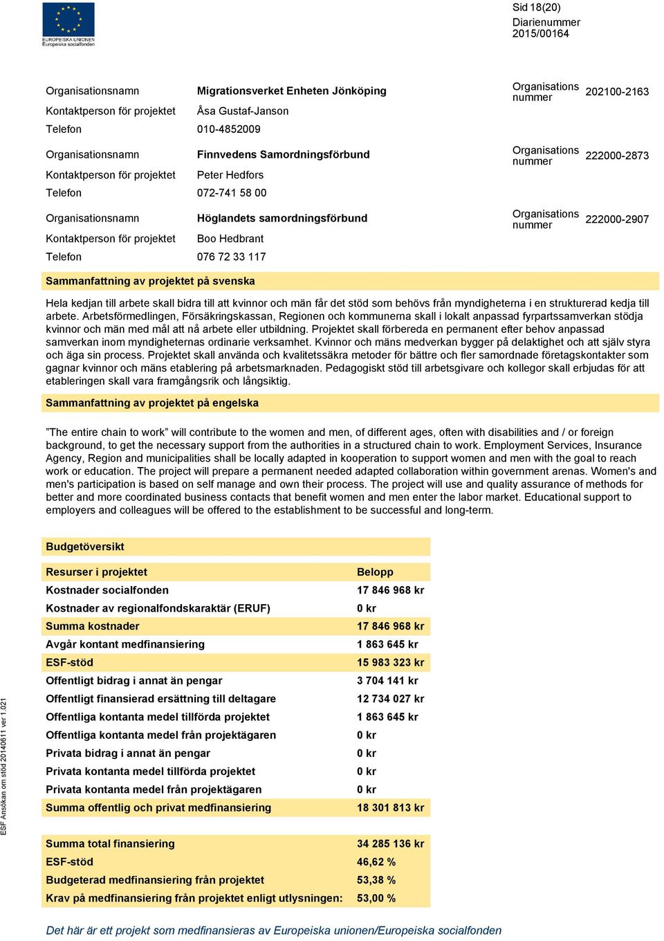 arbete skall bidra till att kvinnor och män får det stöd som behövs från myndigheterna i en strukturerad kedja till arbete.