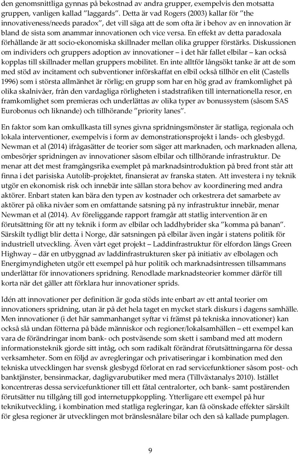 En effekt av detta paradoxala förhållande är att socio-ekonomiska skillnader mellan olika grupper förstärks.