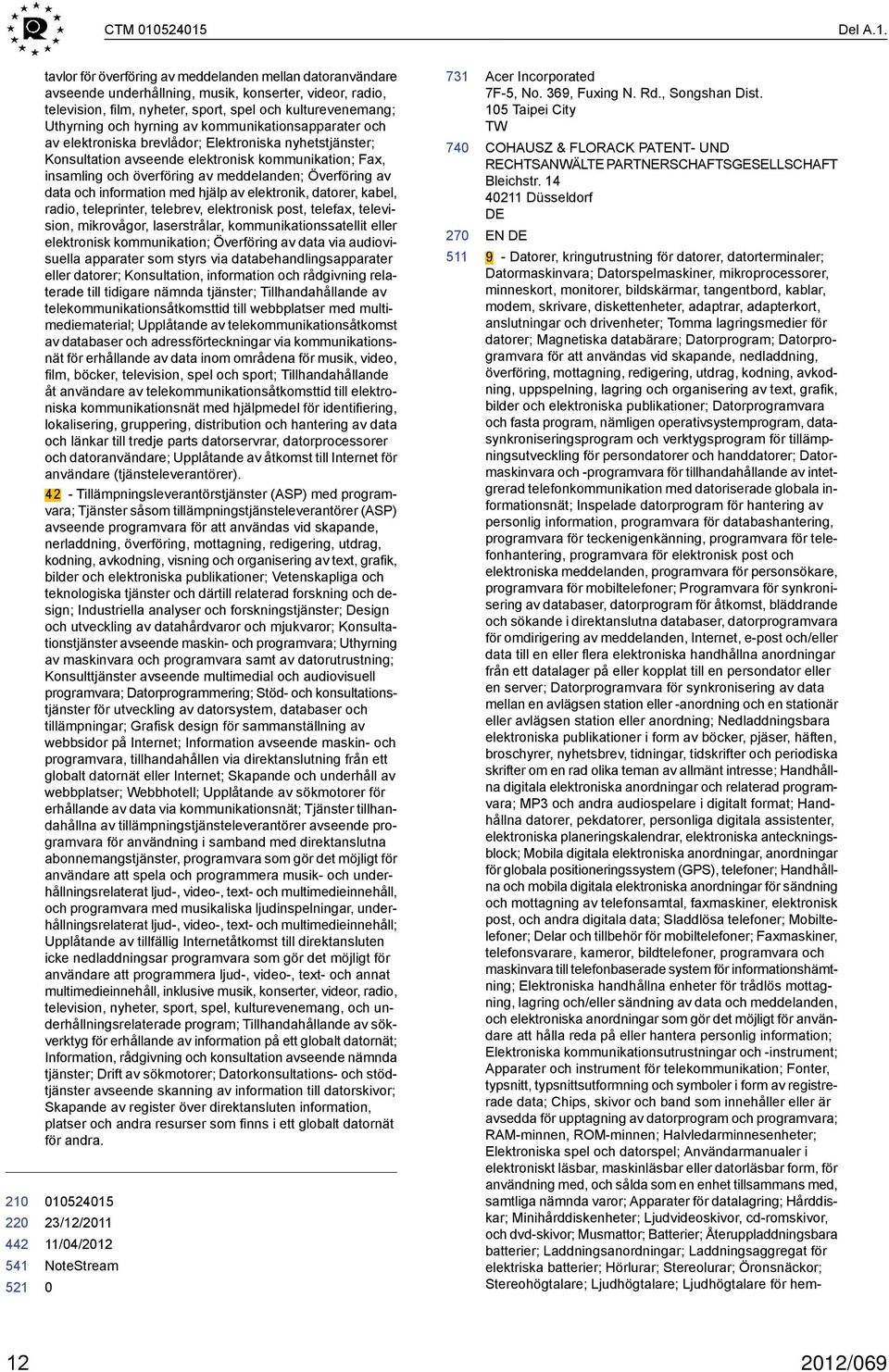 Uthyrning och hyrning av kommunikationsapparater och av elektroniska brevlådor; Elektroniska nyhetstjänster; Konsultation avseende elektronisk kommunikation; Fax, insamling och överföring av