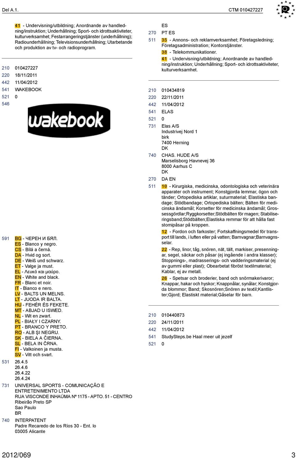 Radiounderhållning; Televisionsunderhållning; Utarbetande och produktion av tv- och radioprogram. 1427227 18/11/211 WAKEBOOK BG - ЧЕРЕН И БЯЛ. ES - Blanco y negro. CS - Bílá a černá.