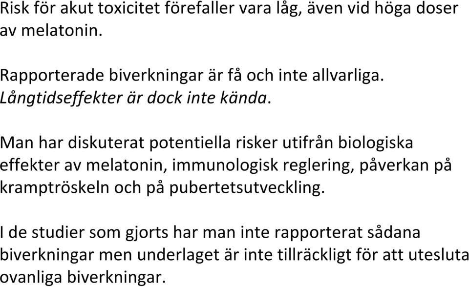 Man har diskuterat potentiella risker utifrån biologiska effekter av melatonin, immunologisk reglering, påverkan på