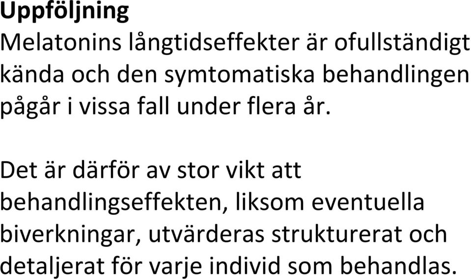 Det är därför av stor vikt att behandlingseffekten, liksom eventuella