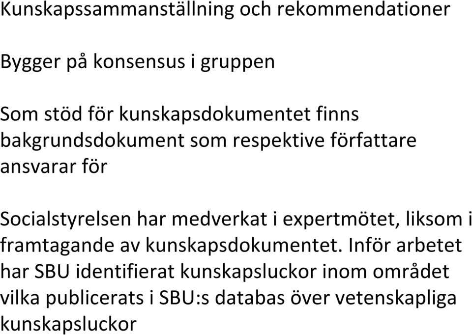 har medverkat i expertmötet, liksom i framtagande av kunskapsdokumentet.