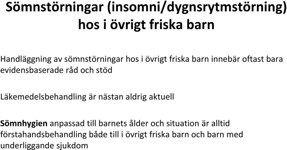 Läkemedelsbehandling är nästan aldrig aktuell Sömnhygien anpassad till barnets ålder och