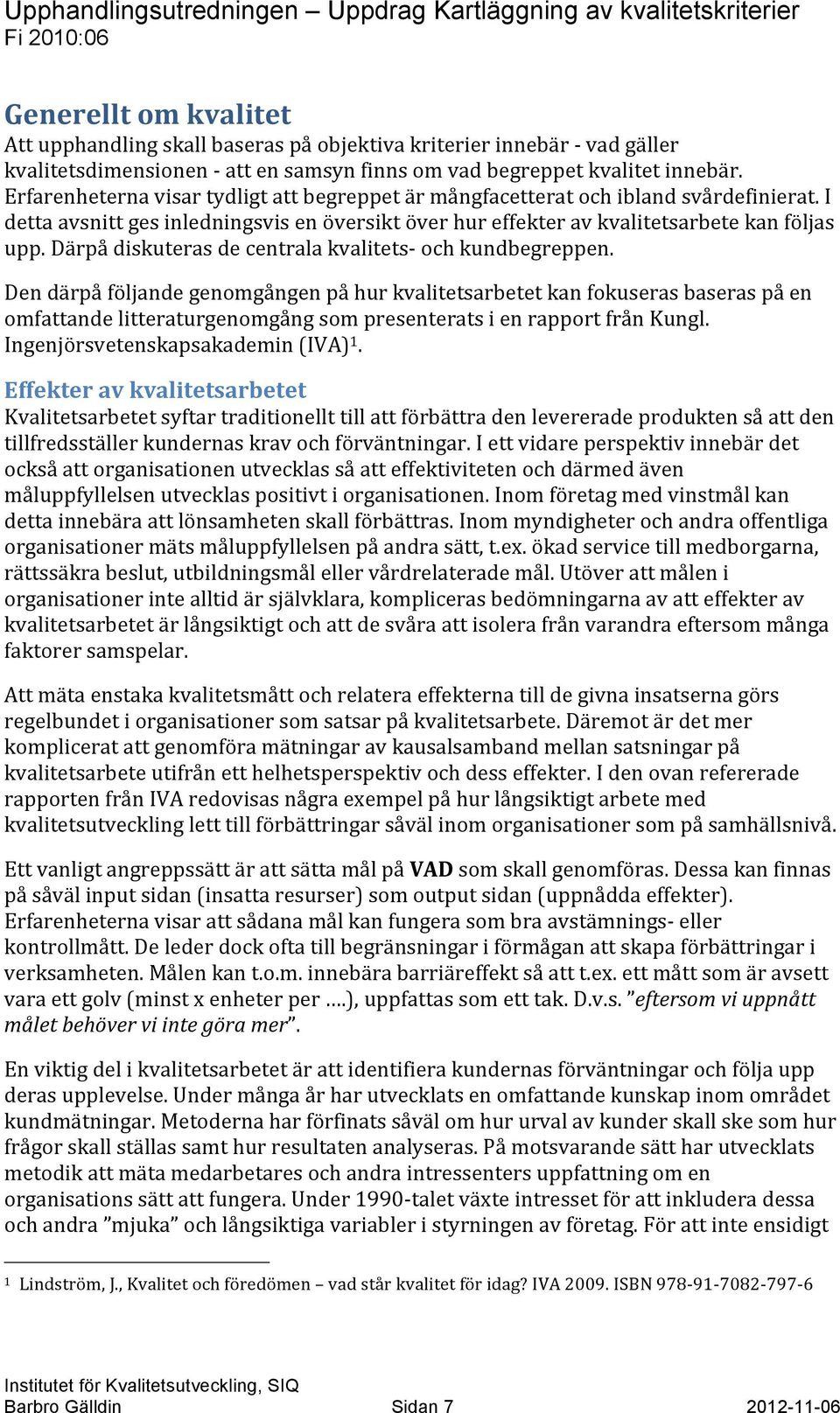 Därpå diskuteras de centrala kvalitets- och kundbegreppen.