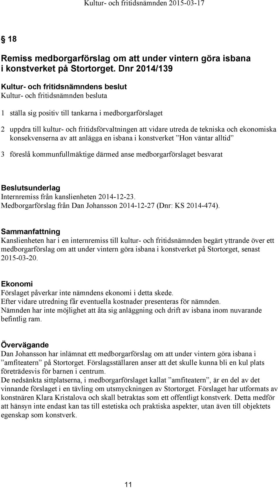 isbana i konstverket Hon väntar alltid 3 föreslå kommunfullmäktige därmed anse medborgarförslaget besvarat Internremiss från kanslienheten 2014-12-23.