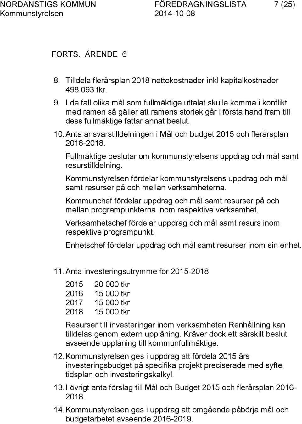 Anta ansvarstilldelningen i Mål och budget 2015 och flerårsplan 2016-2018. om kommunstyrelsens uppdrag och mål samt resurstilldelning.